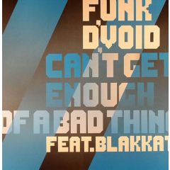 Funk D'Void Ft Blakkat - Funk D'Void Ft Blakkat - Can't Enough Of A Bad Thing - Soma