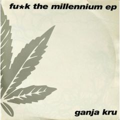 Ganja Kru  - Ganja Kru  - Fuck The Millennium EP - True Playaz