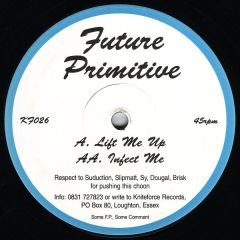 Future Primitive - Future Primitive - Lift Me Up / Infect Me - Kniteforce Records