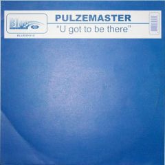 Pulzemaster - Pulzemaster - U Got To Be There - Blue Special 10
