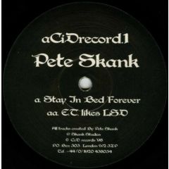 Pete Skank - Pete Skank - Stay In Bed Forever / E.T. Likes LSD - CiDrecords