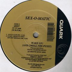 Sex-O-Matic - Sex-O-Matic - Wake Up! (And Smell The Pussy) - Quark