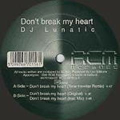 DJ Lunatic - DJ Lunatic - Don't Break My Heart - Rcm Recordings