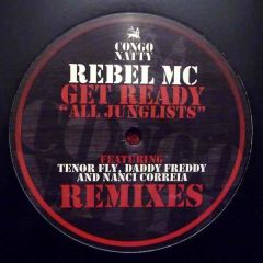 Rebel MC Feat. Tenor Fly, Daddy Freddy And Nanci C - Rebel MC Feat. Tenor Fly, Daddy Freddy And Nanci C - Get Ready "All Junglist" - Remixes - Congo Natty