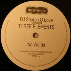 DJ Sharon O Love Presents Three Elements - DJ Sharon O Love Presents Three Elements - No Words / Fastest Car - Dirty White Records