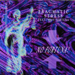 Traumatic Stress Feat. Miss Fortuna - Traumatic Stress Feat. Miss Fortuna - No Fortuna - !Hype