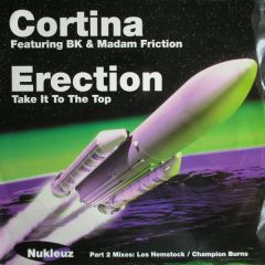 Cortina Featuring BK & Madam Friction - Cortina Featuring BK & Madam Friction - Erection (Take It To The Top) (Part 2 Mixes: Les Hemstock / Champion Burns) - Nukleuz
