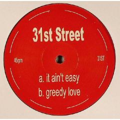 31st Street - 31st Street - It Ain't Easy / Greedy Love - Not On Label