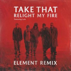 Take That Featuring Lulu - Take That Featuring Lulu - Relight My Fire (Element Remix) - RCA
