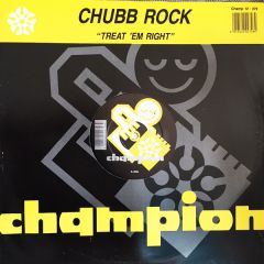 Chubb Rock - Chubb Rock - Treat Em Right / Ya Bad Chubbs - Champion
