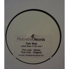 Tom Wax - Tom Wax - And Then It Hit Me! - Phuture Wax