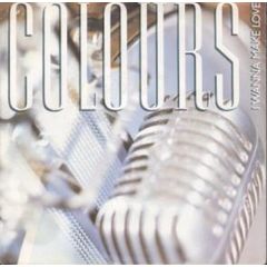 Colours - Colours - I Wanna Make Love - WEA