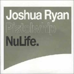 Joshua Ryan - Joshua Ryan - Pistolwhip - Nulife