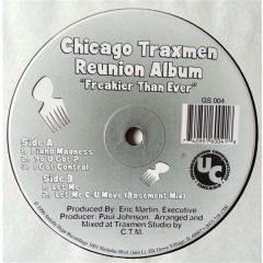 Chicago Traxmen - Chicago Traxmen - Reunion Album - Freakier Than Ever - Underground Construction