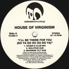 House Of Virginism - House Of Virginism - I'll Be There For You (Do Ya Do Do Do Do Ya) - Clubvision Recordings