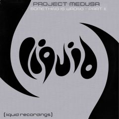 Project Medusa - Project Medusa - Something Is Wrong - Liquid 