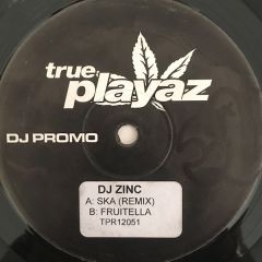 DJ Zinc - DJ Zinc - Ska (Remix) / Fruitella - True Playaz