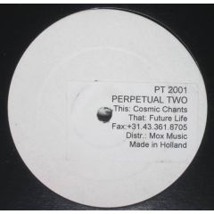 Perpetual Two - Perpetual Two - Cosmic Chants / Future Life - Perpetual Tunes