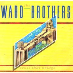 The Ward Brothers - The Ward Brothers - Cross That Bridge - Virgin