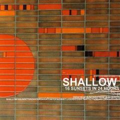 Shallow - Shallow - 16 Sunsets In 24 Hours - Rise Above