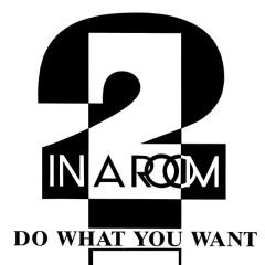 2 In A Room - 2 In A Room - Do What You Want - BCM