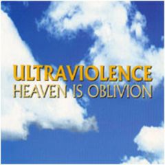 Ultraviolence - Ultraviolence - Heaven Is Oblivion - Earache