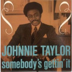 Johnnie Taylor - Johnnie Taylor - Somebody's Gettin' It - Charly R&B