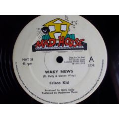 Frisco Kid / Frankie Sly - Frisco Kid / Frankie Sly - Waky News - Mad House