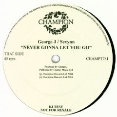 George J / Sevynn - George J / Sevynn - Never Gonna Let You Go - Champion