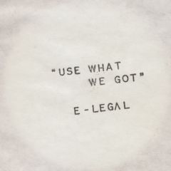 E-Legal - E-Legal - Use What We Got - Reformed Music Records