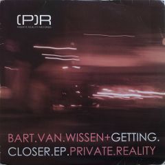 Bart Van Wissen - Bart Van Wissen - Getting Closer EP - Private Reality
