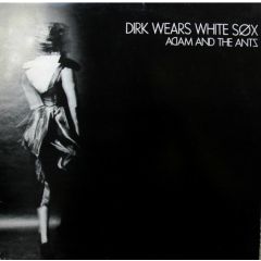 Adam And The Ants - Adam And The Ants - Dirk Wears White Sox - DO IT Records