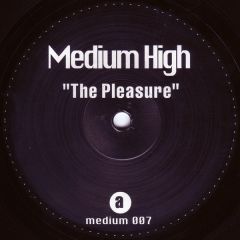 Medium High - Medium High - The Pleasure - Medium 7