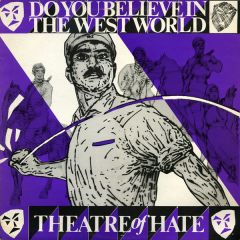 Theatre Of Hate - Theatre Of Hate - Do You Believe In The Westworld - Burning Rome Records
