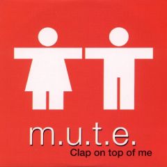 Mute - Mute - Clap On Top Of Me - Italian Style