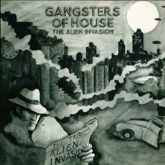 Gangsters Of House - Gangsters Of House - The Alien Invasion - Hard Times Productions 2
