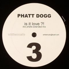 Phatt Dogg - Phatt Dogg - Is It Love - White