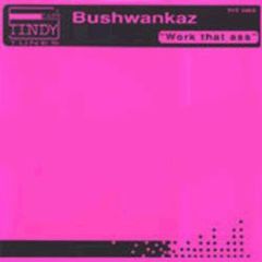 Bushwankaz - Bushwankaz - Work That Ass - Tindy Tunes