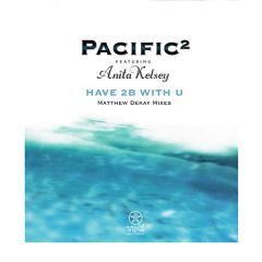 Pacific 2 Ft Anita Kelsey - Pacific 2 Ft Anita Kelsey - Have To Be With You (Remixes) - Yeti