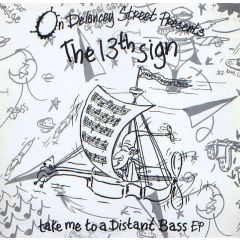 The 13th Sign - The 13th Sign - Take Me To A Distant Bass EP - On Delancey Street