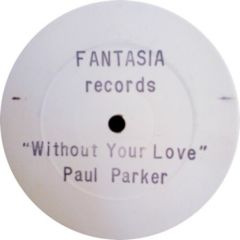 Paul Parker - Paul Parker - Without Your Love - Fantasia Records