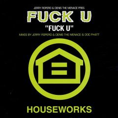 J Ropero & D T Menace Pres. Fuck U - J Ropero & D T Menace Pres. Fuck U - Fuck U - Houseworks