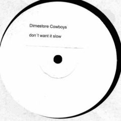 Dimestore Cowboys - Dimestore Cowboys - Don't Want It Slow - Not On Label