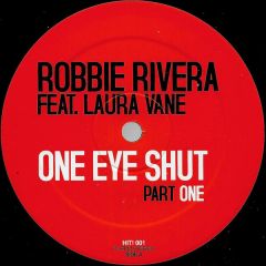 Robbie Rivera Ft Laura Vane - Robbie Rivera Ft Laura Vane - Eye Shut (Part 1) - Hit Records
