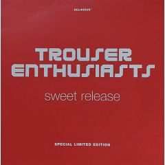 Trouser Enthusiasts - Trouser Enthusiasts - Sweet Release - Delirious