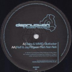 Daley & W.M.D / Raff & Jay Pidgeon - Daley & W.M.D / Raff & Jay Pidgeon - Slutfucker / Nah Nah Nah - Deprivation
