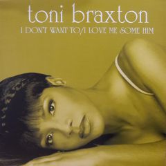Toni Braxton - Toni Braxton - I Don't Want To / I Love Me Some Him - Laface
