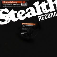 Mencha Ft. Sumo - Mencha Ft. Sumo - Play Me With Your Sound - Stealth Records