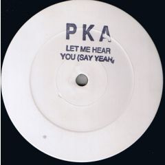 PKA - PKA - Let Me Hear You (Say Yeah) - White