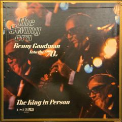 Benny Goodman - Benny Goodman - The Swing Era: Into The '70s - The King In Person - Time Life Records